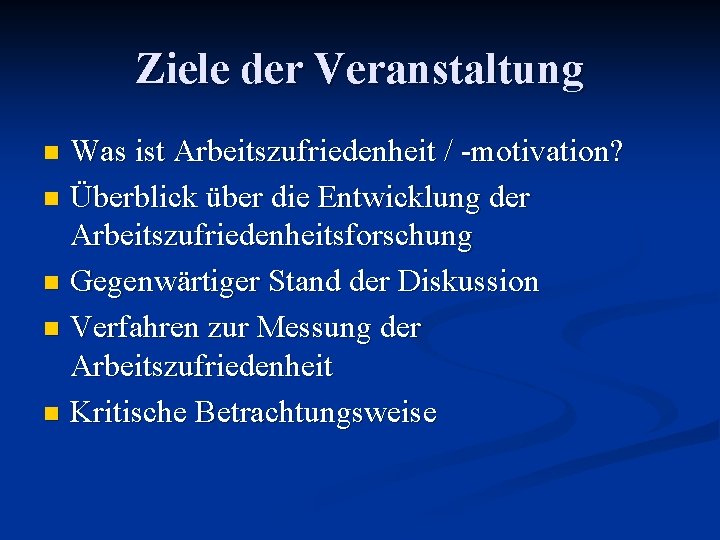 Ziele der Veranstaltung Was ist Arbeitszufriedenheit / -motivation? n Überblick über die Entwicklung der
