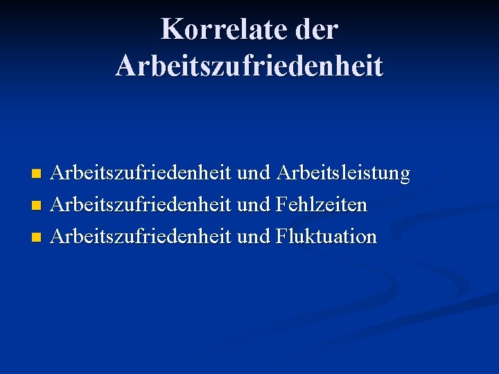 Korrelate der Arbeitszufriedenheit und Arbeitsleistung n Arbeitszufriedenheit und Fehlzeiten n Arbeitszufriedenheit und Fluktuation n