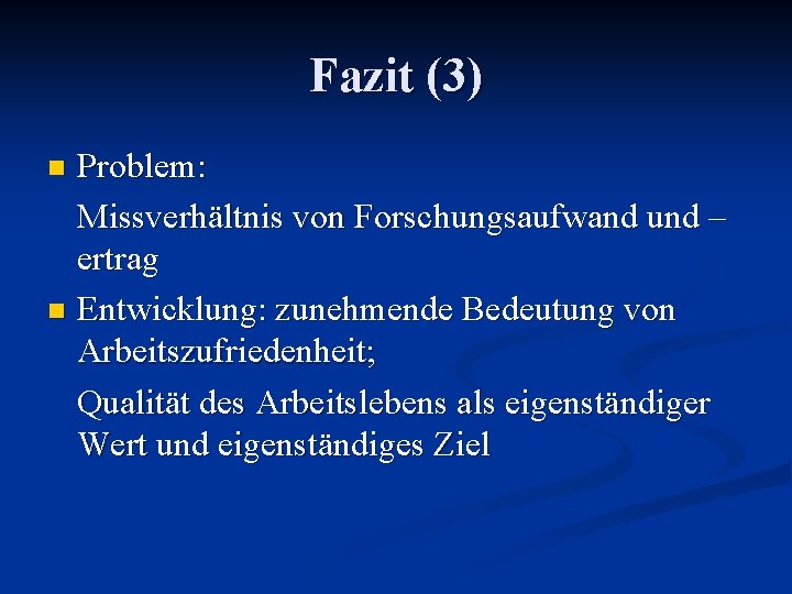 Fazit (3) Problem: Missverhältnis von Forschungsaufwand und – ertrag n Entwicklung: zunehmende Bedeutung von