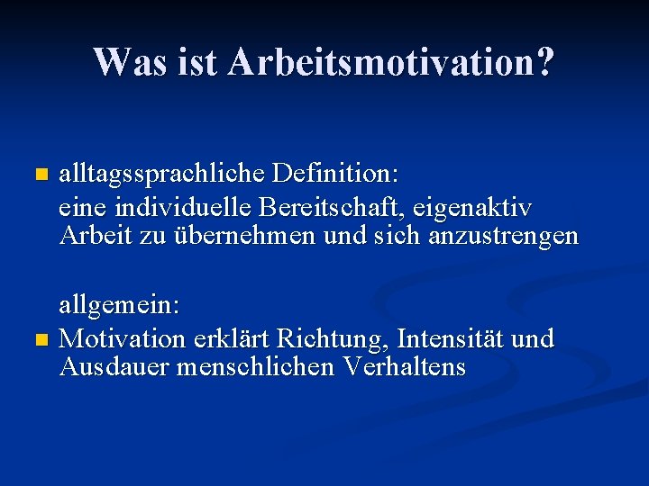 Was ist Arbeitsmotivation? n alltagssprachliche Definition: eine individuelle Bereitschaft, eigenaktiv Arbeit zu übernehmen und