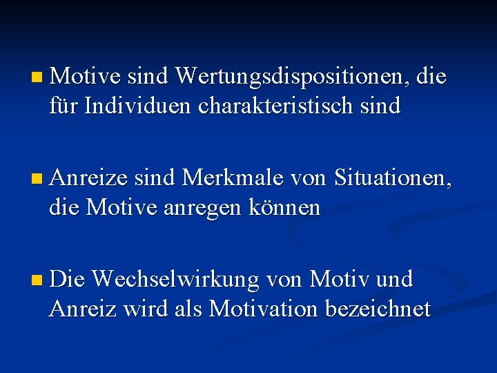 n Motive sind Wertungsdispositionen, die für Individuen charakteristisch sind n Anreize sind Merkmale von