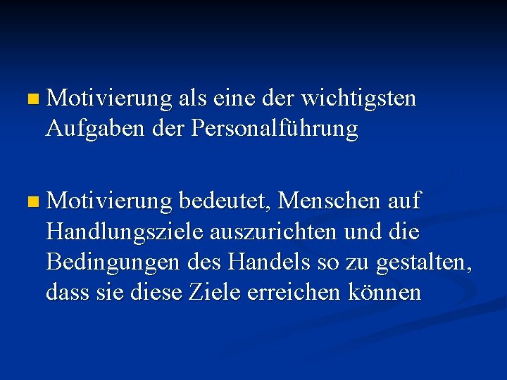 n Motivierung als eine der wichtigsten Aufgaben der Personalführung n Motivierung bedeutet, Menschen auf