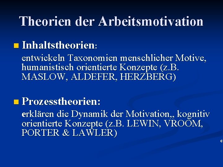 Theorien der Arbeitsmotivation n Inhaltstheorien: entwickeln Taxonomien menschlicher Motive, humanistisch orientierte Konzepte (z. B.