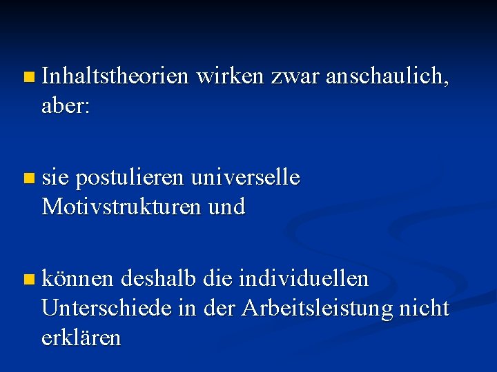 n Inhaltstheorien wirken zwar anschaulich, aber: n sie postulieren universelle Motivstrukturen und n können