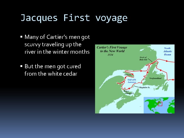 Jacques First voyage Many of Cartier’s men got scurvy traveling up the river in