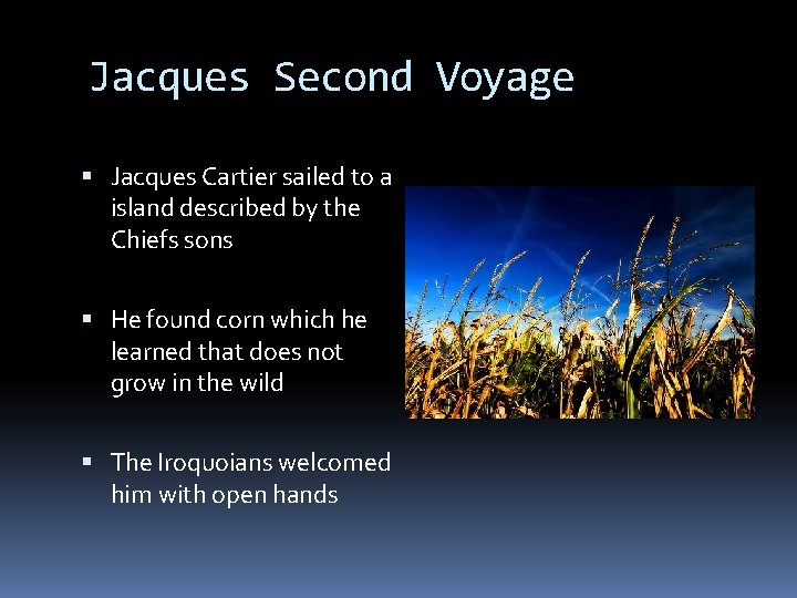 Jacques Second Voyage Jacques Cartier sailed to a island described by the Chiefs sons