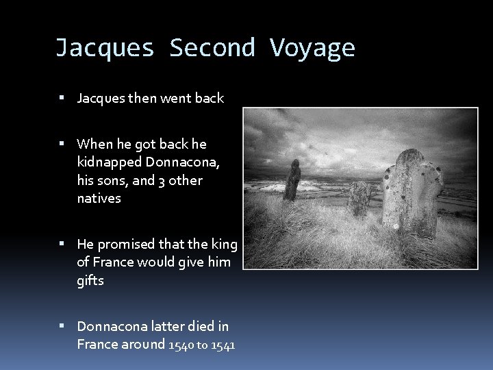 Jacques Second Voyage Jacques then went back When he got back he kidnapped Donnacona,