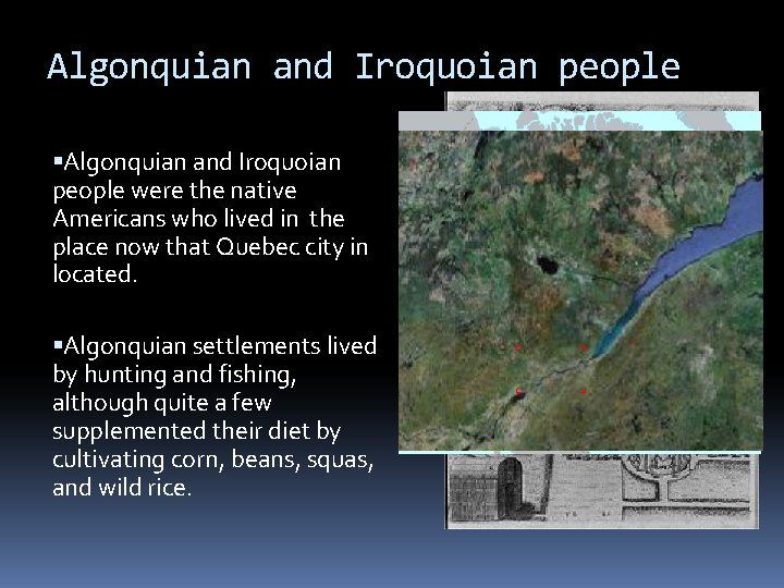 Algonquian and Iroquoian people were the native Americans who lived in the place now