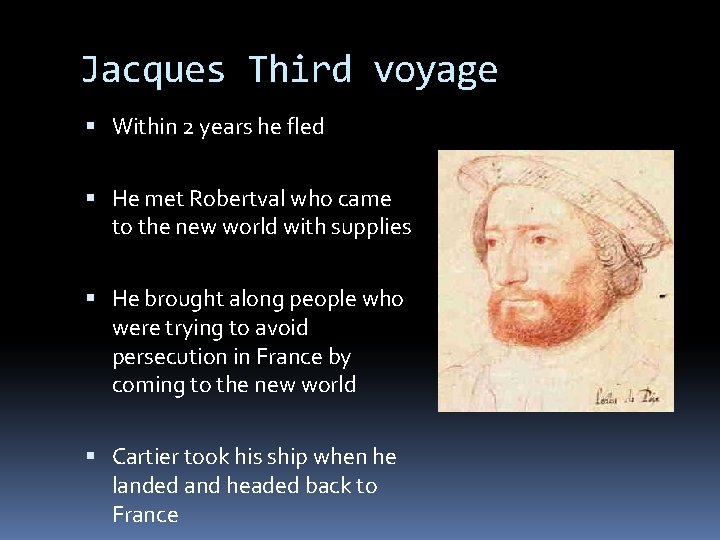 Jacques Third voyage Within 2 years he fled He met Robertval who came to