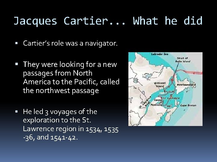 Jacques Cartier. . . What he did Cartier’s role was a navigator. They were