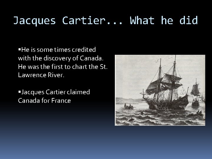 Jacques Cartier. . . What he did He is some times credited with the