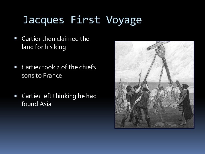 Jacques First Voyage Cartier then claimed the land for his king Cartier took 2