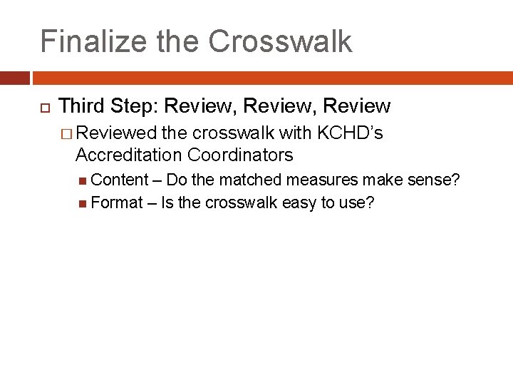 Finalize the Crosswalk Third Step: Review, Review � Reviewed the crosswalk with KCHD’s Accreditation