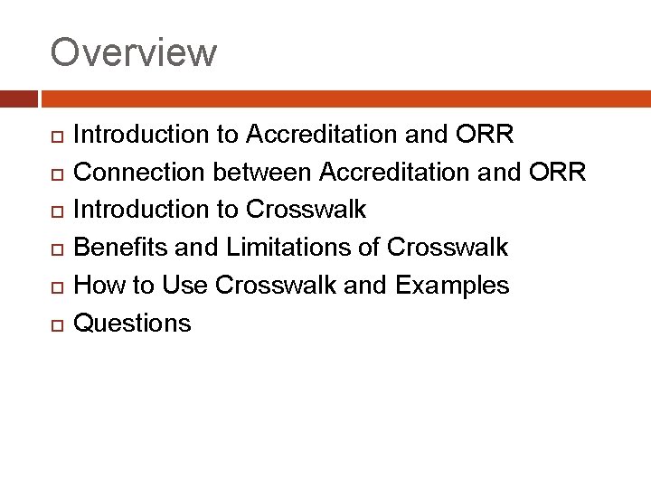 Overview Introduction to Accreditation and ORR Connection between Accreditation and ORR Introduction to Crosswalk