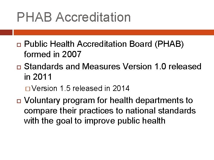 PHAB Accreditation Public Health Accreditation Board (PHAB) formed in 2007 Standards and Measures Version