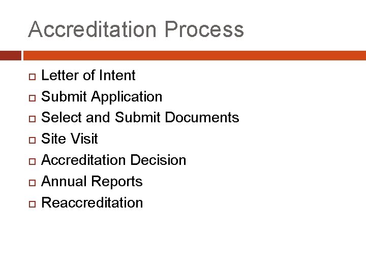 Accreditation Process Letter of Intent Submit Application Select and Submit Documents Site Visit Accreditation