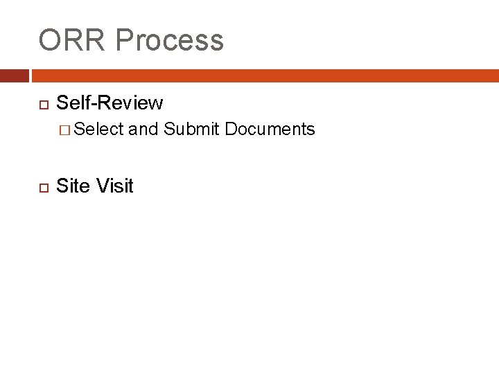 ORR Process Self-Review � Select and Submit Documents Site Visit 