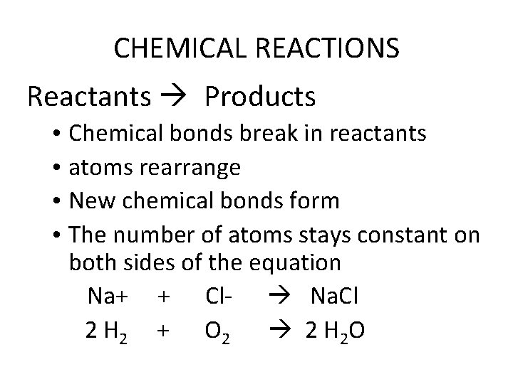 CHEMICAL REACTIONS Reactants Products • Chemical bonds break in reactants • atoms rearrange •