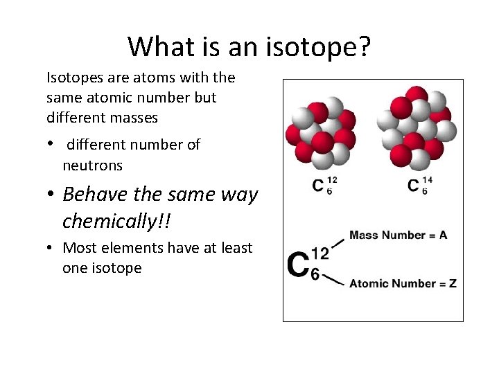 What is an isotope? Isotopes are atoms with the same atomic number but different