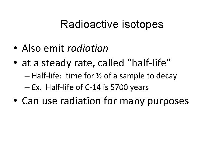 Radioactive isotopes • Also emit radiation • at a steady rate, called “half life”