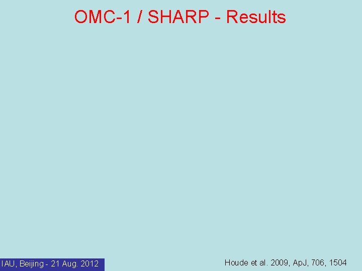 OMC-1 / SHARP - Results IAU, Beijing - 21 Aug. 2012 Houde et al.