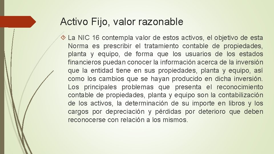 Activo Fijo, valor razonable La NIC 16 contempla valor de estos activos, el objetivo