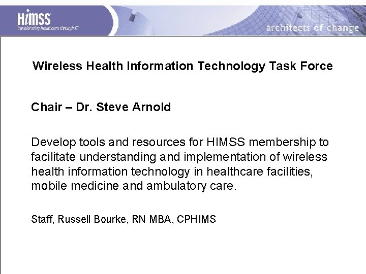 Wireless Health Information Technology Task Force Chair – Dr. Steve Arnold Develop tools and