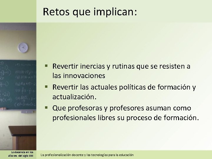 Retos que implican: § Revertir inercias y rutinas que se resisten a las innovaciones