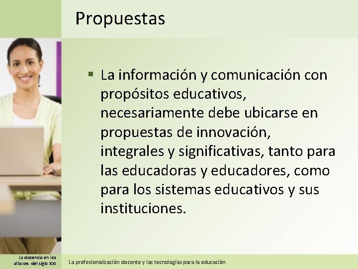 Propuestas § La información y comunicación con propósitos educativos, necesariamente debe ubicarse en propuestas