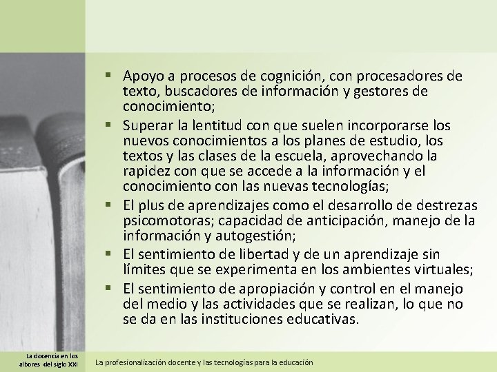 § Apoyo a procesos de cognición, con procesadores de texto, buscadores de información y