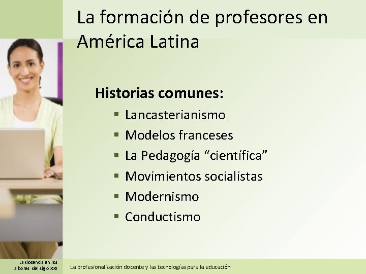 La formación de profesores en América Latina Historias comunes: § § § La docencia