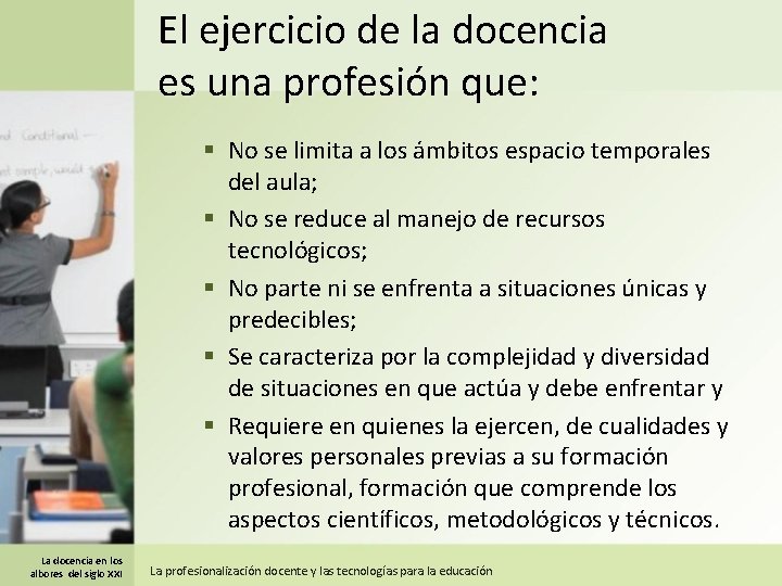 El ejercicio de la docencia es una profesión que: § No se limita a