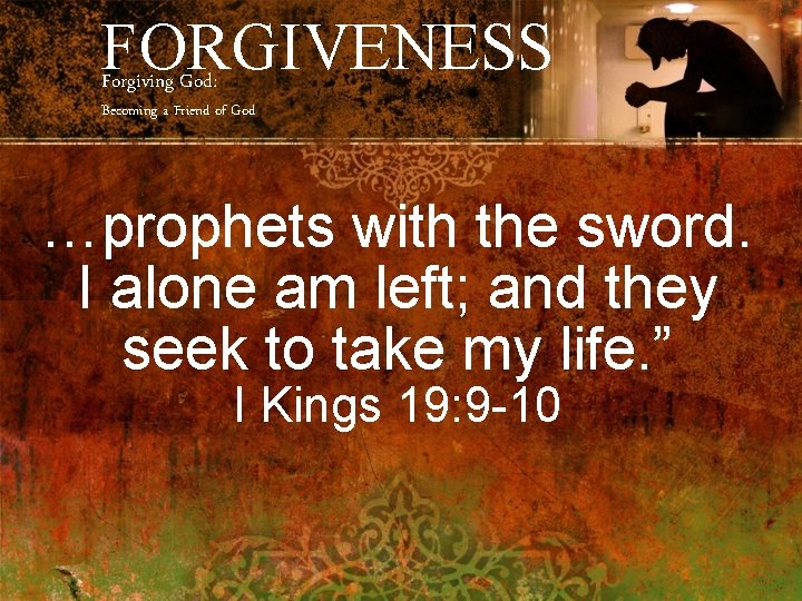 FORGIVENESS Forgiving God: Becoming a Friend of God …prophets with the sword. I alone