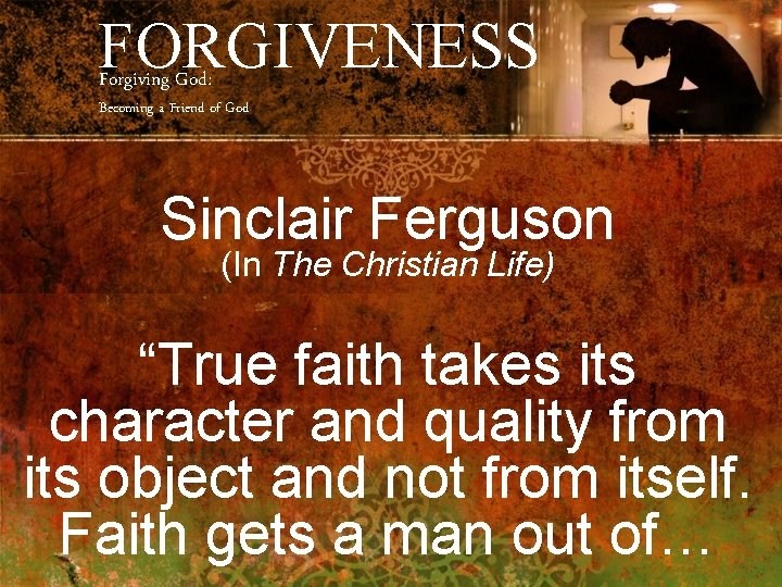 FORGIVENESS Forgiving God: Becoming a Friend of God Sinclair Ferguson (In The Christian Life)