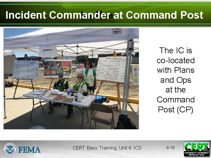 Incident Commander at Command Post The IC is co-located with Plans and Ops at