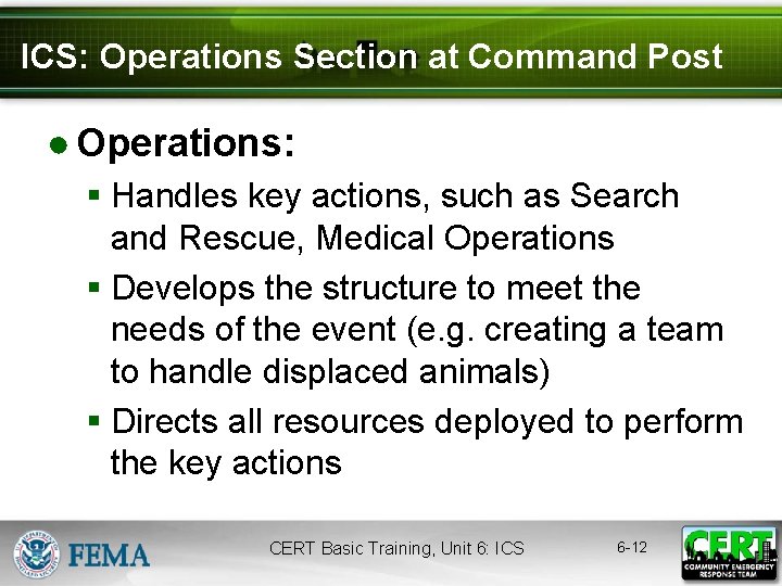 ICS: Operations Section at Command Post ● Operations: § Handles key actions, such as