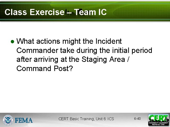 Class Exercise – Team IC ● What actions might the Incident Commander take during