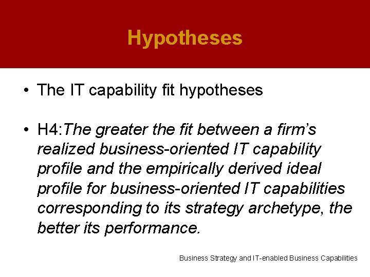 Hypotheses • The IT capability fit hypotheses • H 4: The greater the fit