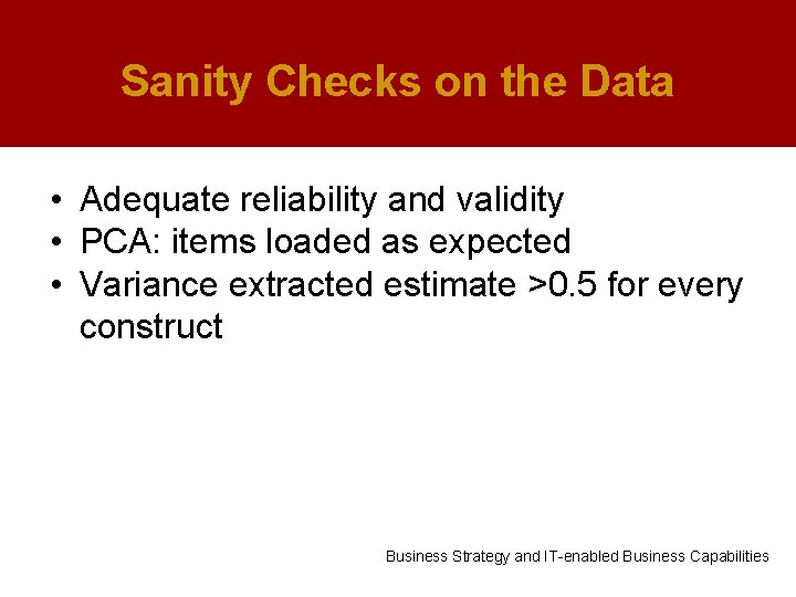 Sanity Checks on the Data • Adequate reliability and validity • PCA: items loaded