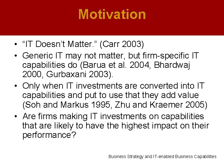 Motivation • “IT Doesn’t Matter. ” (Carr 2003) • Generic IT may not matter,