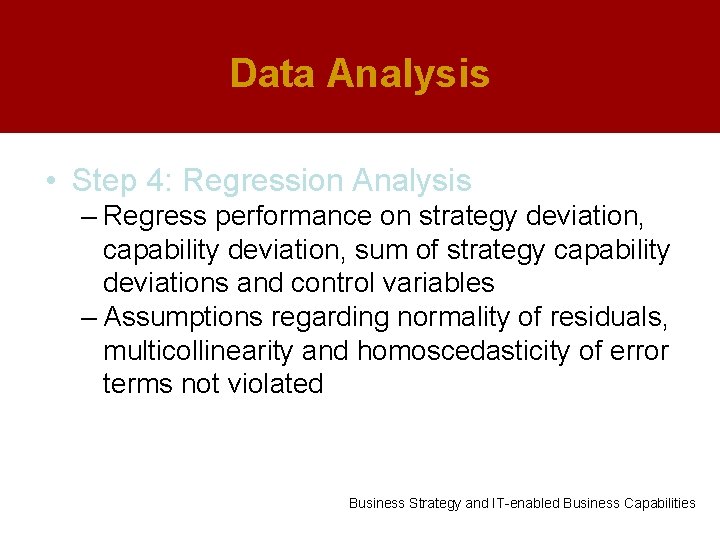 Data Analysis • Step 4: Regression Analysis – Regress performance on strategy deviation, capability