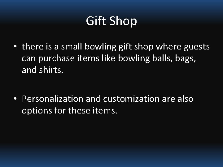 Gift Shop • there is a small bowling gift shop where guests can purchase