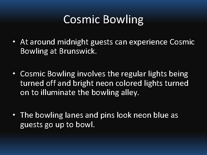 Cosmic Bowling • At around midnight guests can experience Cosmic Bowling at Brunswick. •