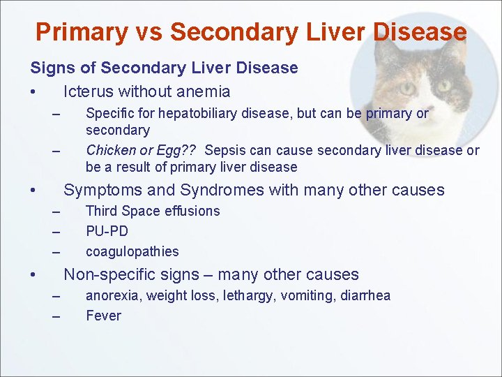 Primary vs Secondary Liver Disease Signs of Secondary Liver Disease • Icterus without anemia