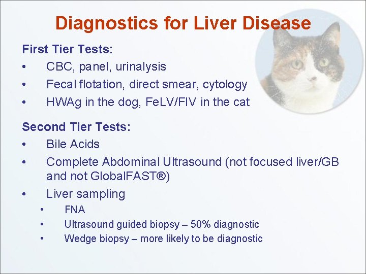 Diagnostics for Liver Disease First Tier Tests: • CBC, panel, urinalysis • Fecal flotation,