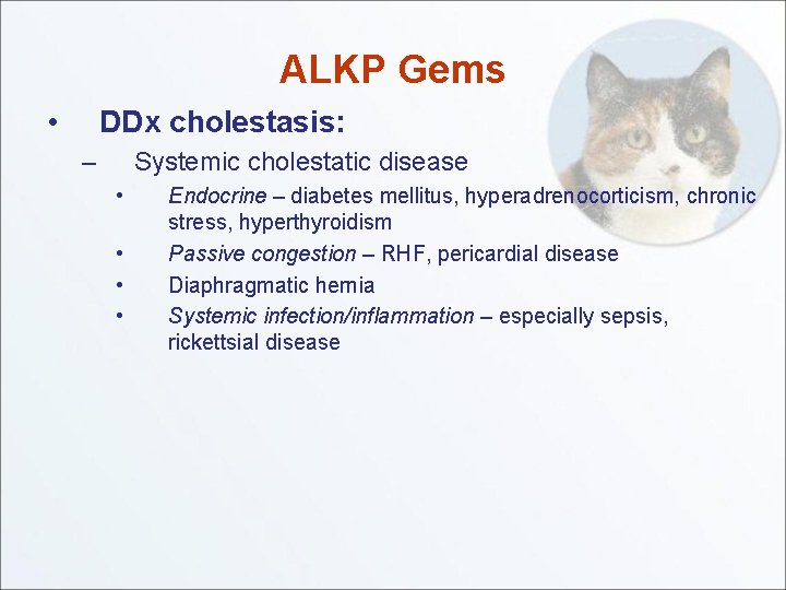 ALKP Gems • DDx cholestasis: – Systemic cholestatic disease • • Endocrine – diabetes