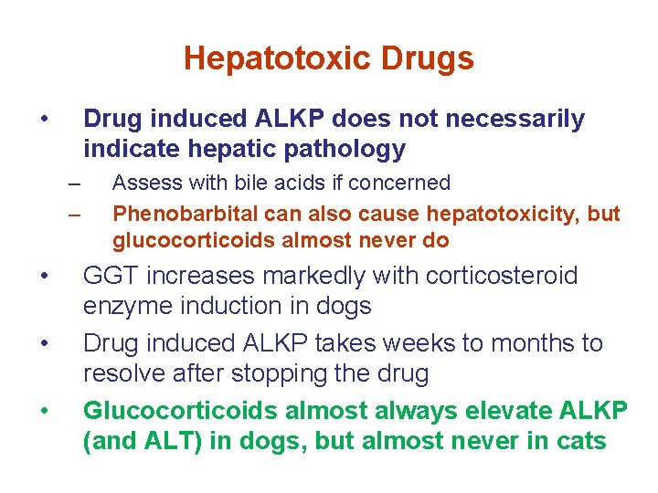 Hepatotoxic Drugs • Drug induced ALKP does not necessarily indicate hepatic pathology – –