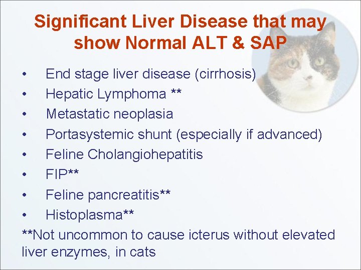 Significant Liver Disease that may show Normal ALT & SAP • End stage liver