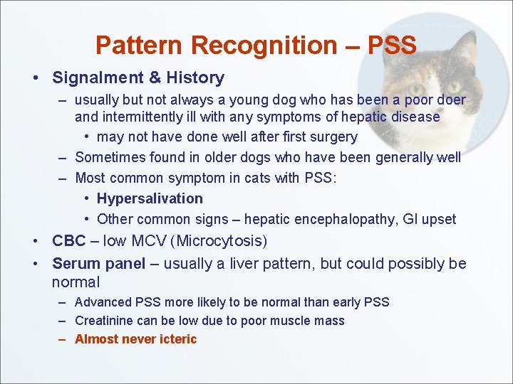 Pattern Recognition – PSS • Signalment & History – usually but not always a