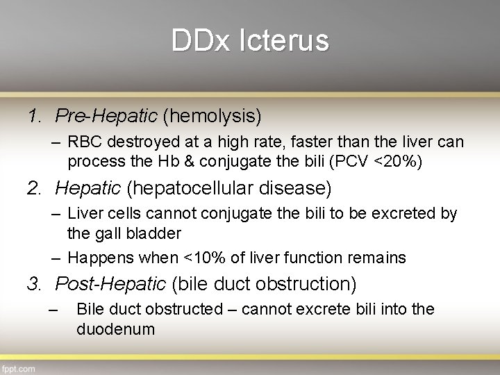 DDx Icterus 1. Pre-Hepatic (hemolysis) – RBC destroyed at a high rate, faster than
